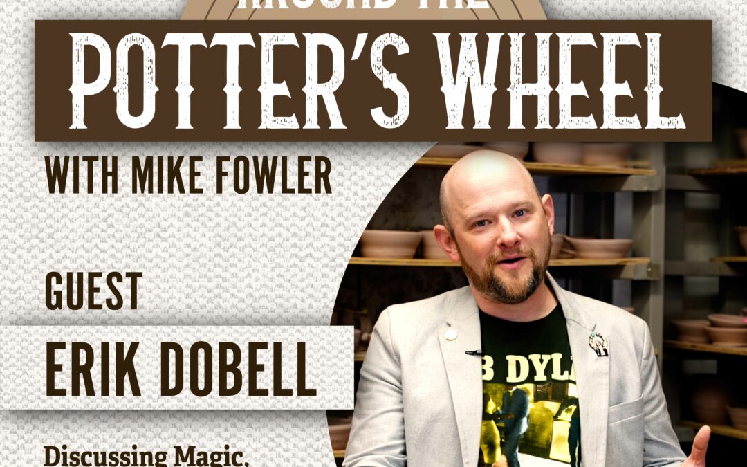 around the potter's wheel with mike fowler show graphic for episode featuring erik dobell