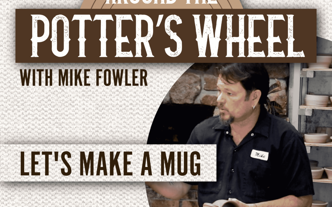 Around the Potter’s Wheel: Let’s Make A Mug